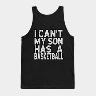 Sport I Can'T My Son Has Basketball Tank Top